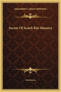 Secrets Of Scotch Rite Masonry