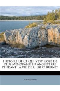 Histoire de Ce Qui s'Est Passé de Plus Mémorable En Angleterre Pendant La Vie de Gilbert Burnet