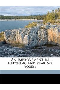 Improvement in Hatching and Rearing Boxes;