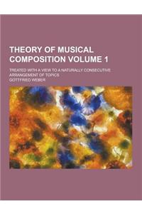 Theory of Musical Composition; Treated with a View to a Naturally Consecutive Arrangement of Topics Volume 1