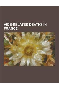 AIDS-Related Deaths in France: Bernard-Marie Koltes, Bruce Chatwin, Copi, Cyril Collard, Daniel Bensaid, Guy Hocquenghem, Herve Guibert, Jacques Demy