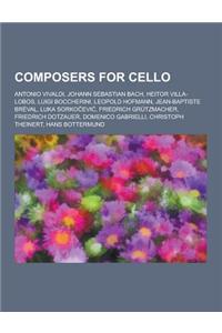 Composers for Cello: Antonio Vivaldi, Johann Sebastian Bach, Heitor Villa-Lobos, Luigi Boccherini, Leopold Hofmann, Jean-Baptiste Breval, L