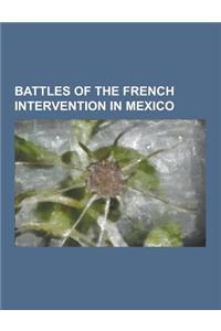 Battles of the French Intervention in Mexico: Battle of Acapulco, Battle of Barranca Seca, Battle of Camaron, Battle of La Carbonera, Battle of Miahua