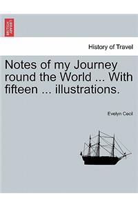 Notes of My Journey Round the World ... with Fifteen ... Illustrations.