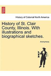 History of St. Clair County, Illinois. With illustrations and biographical sketches.