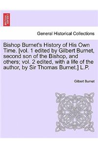 Bishop Burnet's History of His Own Time. [vol. 1 edited by Gilbert Burnet, second son of the Bishop, and others; vol. 2 edited, with a life of the author, by Sir Thomas Burnet.] L.P. Vol. I