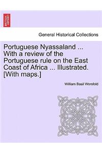 Portuguese Nyassaland ... with a Review of the Portuguese Rule on the East Coast of Africa ... Illustrated. [with Maps.]