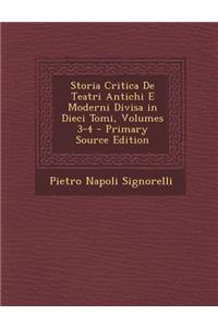Storia Critica de Teatri Antichi E Moderni Divisa in Dieci Tomi, Volumes 3-4