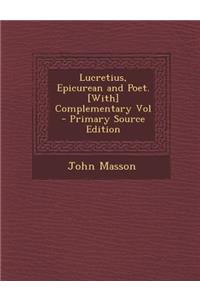 Lucretius, Epicurean and Poet. [With] Complementary Vol