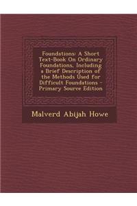 Foundations: A Short Text-Book on Ordinary Foundations, Including a Brief Description of the Methods Used for Difficult Foundations