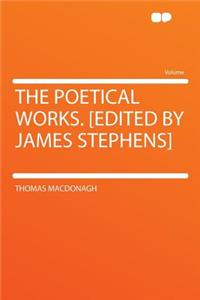 The Poetical Works. [edited by James Stephens]