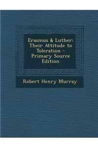 Erasmus & Luther: Their Attitude to Toleration - Primary Source Edition