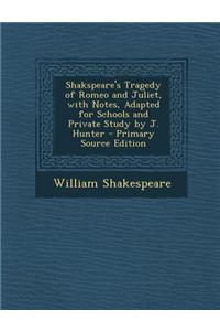 Shakspeare's Tragedy of Romeo and Juliet, with Notes, Adapted for Schools and Private Study by J. Hunter