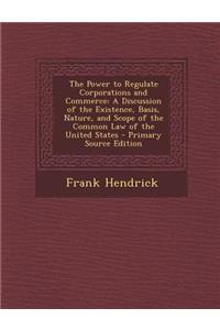 The Power to Regulate Corporations and Commerce