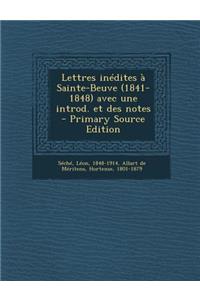 Lettres Inedites a Sainte-Beuve (1841-1848) Avec Une Introd. Et Des Notes