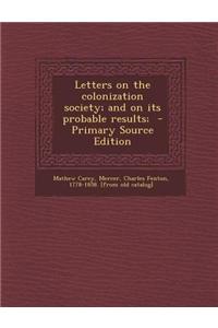 Letters on the Colonization Society; And on Its Probable Results;