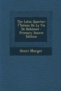 The Latin Quarter: (Scenes de La Vie de Boheme)