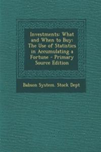 Investments: What and When to Buy: The Use of Statistics in Accumulating a Fortune