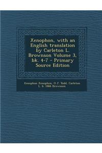 Xenophon, with an English Translation by Carleton L. Brownson Volume 3, Bk. 4-7 - Primary Source Edition