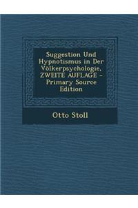 Suggestion Und Hypnotismus in Der Volkerpsychologie, Zweite Auflage - Primary Source Edition