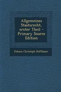 Allgemeines Staatsrecht, Erster Theil - Primary Source Edition