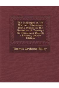 The Languages of the Northern Himalayas: Being Studies in the Grammar of Twenty-Six Himalayan Dialects: Being Studies in the Grammar of Twenty-Six Himalayan Dialects