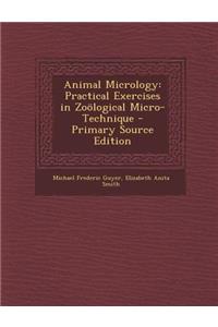 Animal Micrology: Practical Exercises in Zoological Micro-Technique - Primary Source Edition