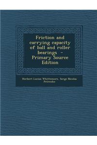 Friction and Carrying Capacity of Ball and Roller Bearings - Primary Source Edition