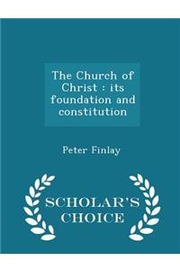 The Church of Christ: Its Foundation and Constitution - Scholar's Choice Edition