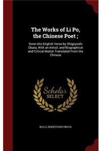 The Works of Li Po, the Chinese Poet;