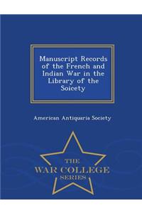 Manuscript Records of the French and Indian War in the Library of the Soicety - War College Series