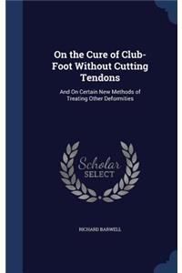 On the Cure of Club-Foot Without Cutting Tendons