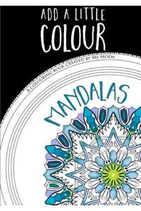 Add A Little Colour Mandalas - Colouring Book