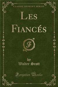 Les Fiancï¿½s (Classic Reprint)