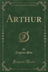 Arthur, Vol. 2 (Classic Reprint)