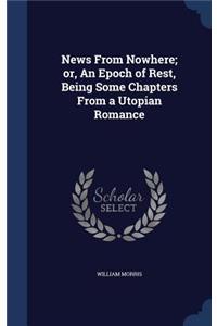 News from Nowhere; Or, an Epoch of Rest, Being Some Chapters from a Utopian Romance
