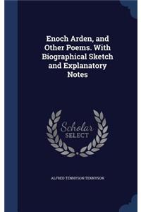 Enoch Arden, and Other Poems. with Biographical Sketch and Explanatory Notes
