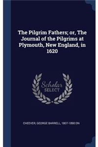 The Pilgrim Fathers; or, The Journal of the Pilgrims at Plymouth, New England, in 1620