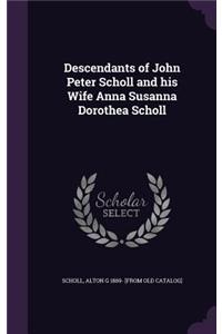 Descendants of John Peter Scholl and His Wife Anna Susanna Dorothea Scholl