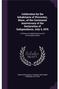 Celebration by the Inhabitants of Worcester, Mass., of the Centennial Anniversary of the Declaration of Independence, July 4, 1876