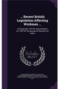 ... Recent British Legislation Affecting Workmen ...