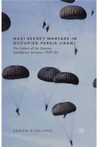 Nazi Secret Warfare in Occupied Persia (Iran)