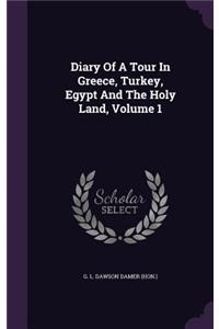 Diary Of A Tour In Greece, Turkey, Egypt And The Holy Land, Volume 1