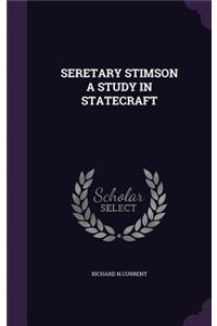 Seretary Stimson a Study in Statecraft