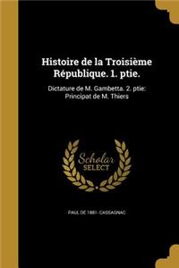 Histoire de la Troisième République. 1. ptie.