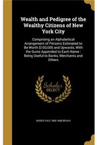 Wealth and Pedigree of the Wealthy Citizens of New York City