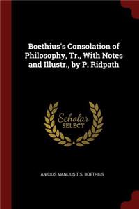 Boethius's Consolation of Philosophy, Tr., with Notes and Illustr., by P. Ridpath