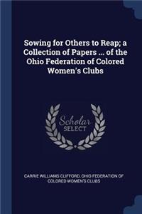 Sowing for Others to Reap; a Collection of Papers ... of the Ohio Federation of Colored Women's Clubs