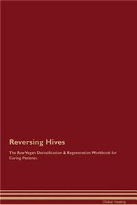 Reversing Hives The Raw Vegan Detoxification & Regeneration Workbook for Curing Patients