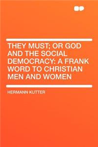 They Must; Or God and the Social Democracy: A Frank Word to Christian Men and Women